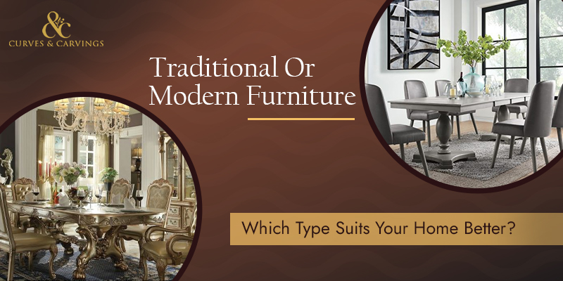 Traditional Or Modern Furniture: Which Type Suits Your Home Better?